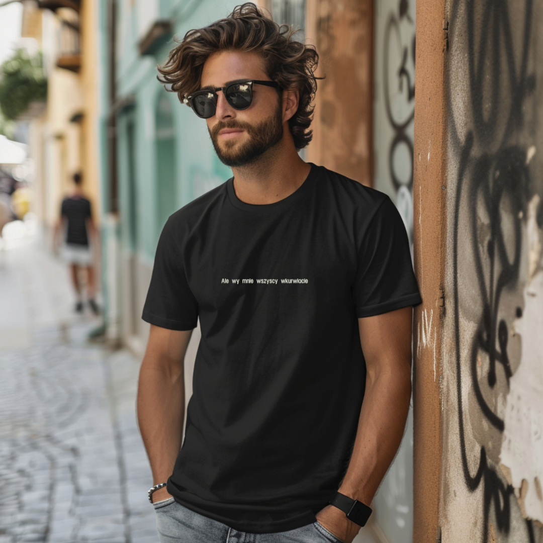 Koszulka z małym haftem "Ale wy mnie wszyscy wkurwiacie"