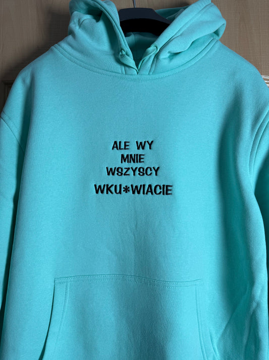Bluza z kapturem z haftem Ale wy mnie wszyscy wk*rwiacie