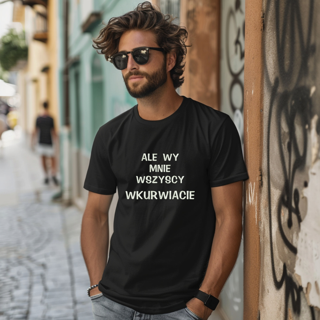 Koszulka z dużym haftem "Ale wy mnie wszyscy wkurwiacie"