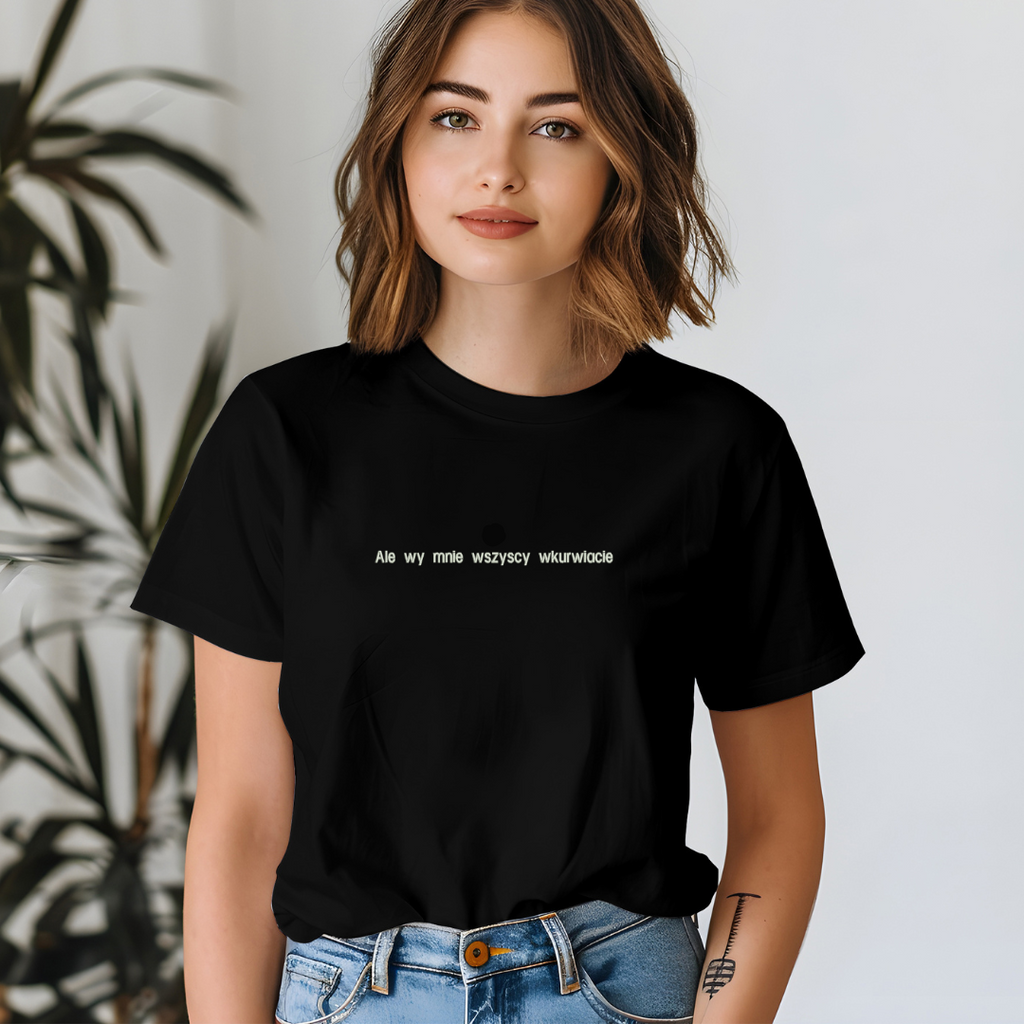 Koszulka z małym haftem "Ale wy mnie wszyscy wkurwiacie" - CustomClothes.pl