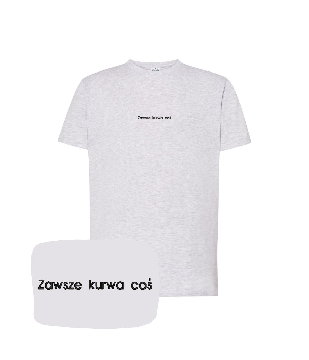 Funny CustomClothes.pl T-shirt with embroidered "Zawsze kurwa coś" phrase, featuring a casual fit and detailed embroidery.