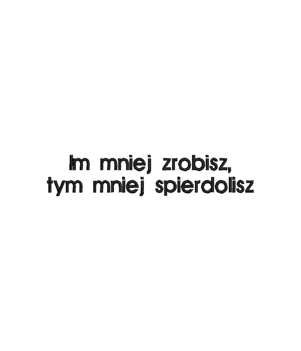 Bluza z haftem napisu Im mniej zrobisz tym mniej spierdolisz - wzor haftu detal