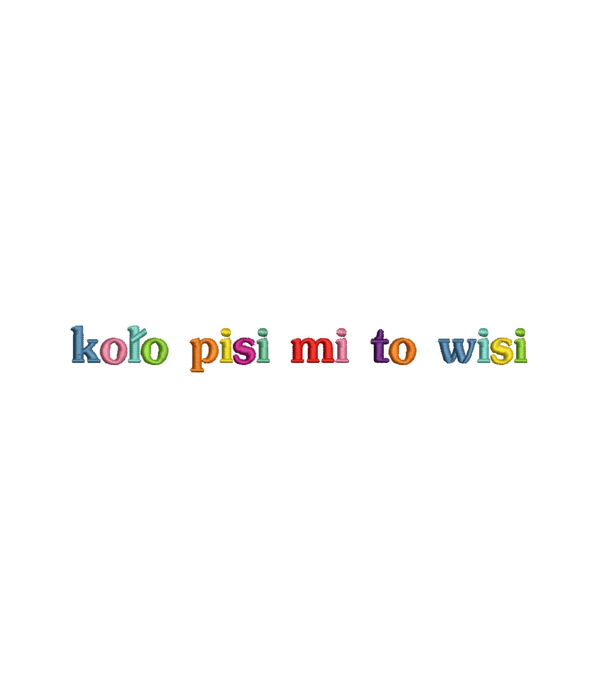 Zbliżenie na haft 'koło pisi mi to wisi' w tęczowych kolorach - haft komputerowy na białej koszulce.