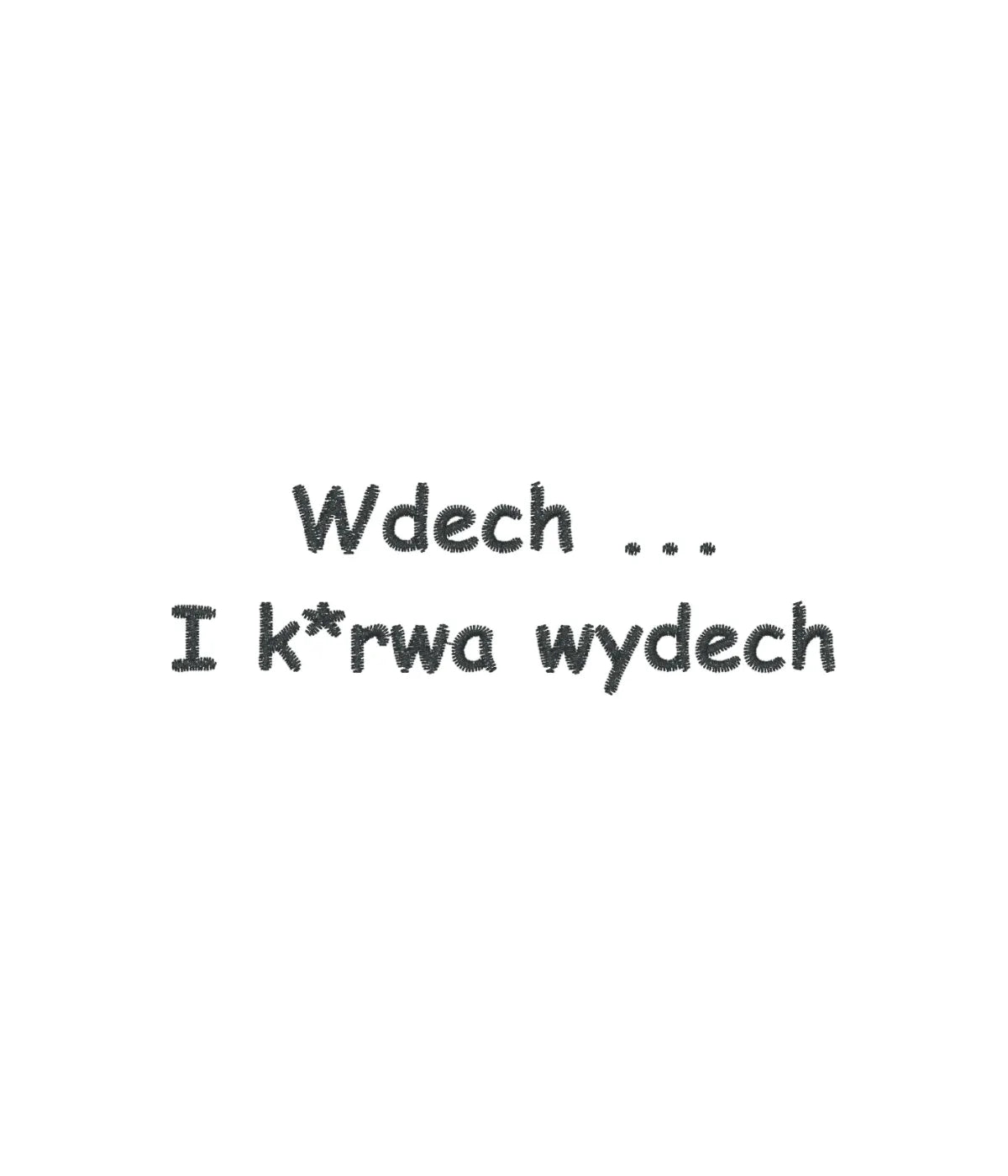 Precyzyjny, czarny haft komputerowy z napisem Wdech I k*rwa wydech na białym tle.