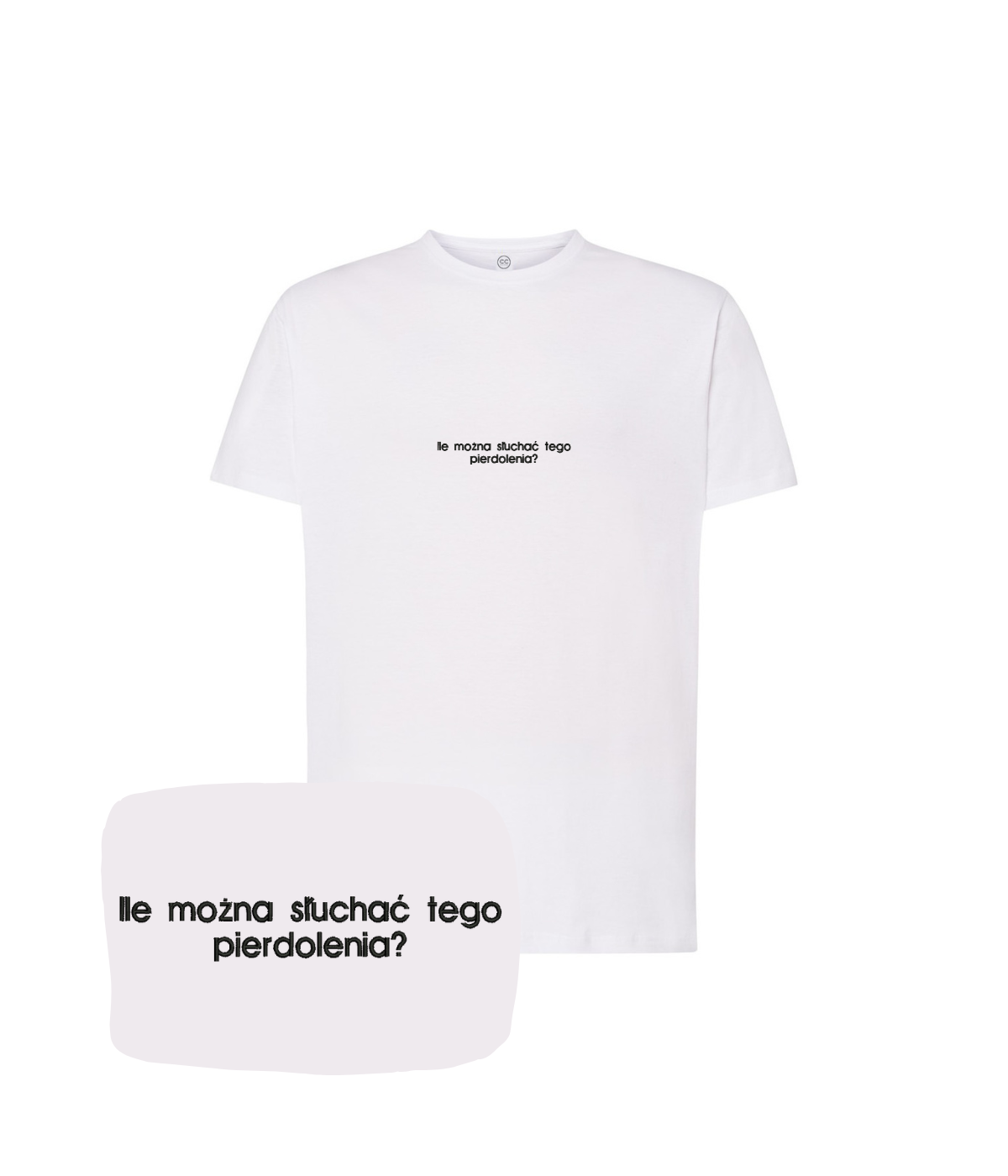 White T-shirt with embroidered text "Ile można słuchać tego pierdolenia?" by CustomClothes.pl, featuring bold lettering.