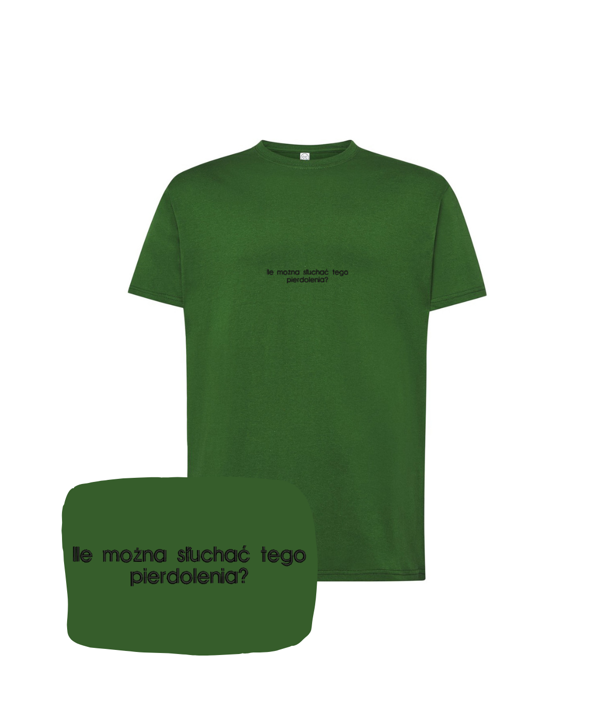 Dark green T-shirt with embroidered text "Ile można słuchać tego pierdolenia?" from CustomClothes.pl.
