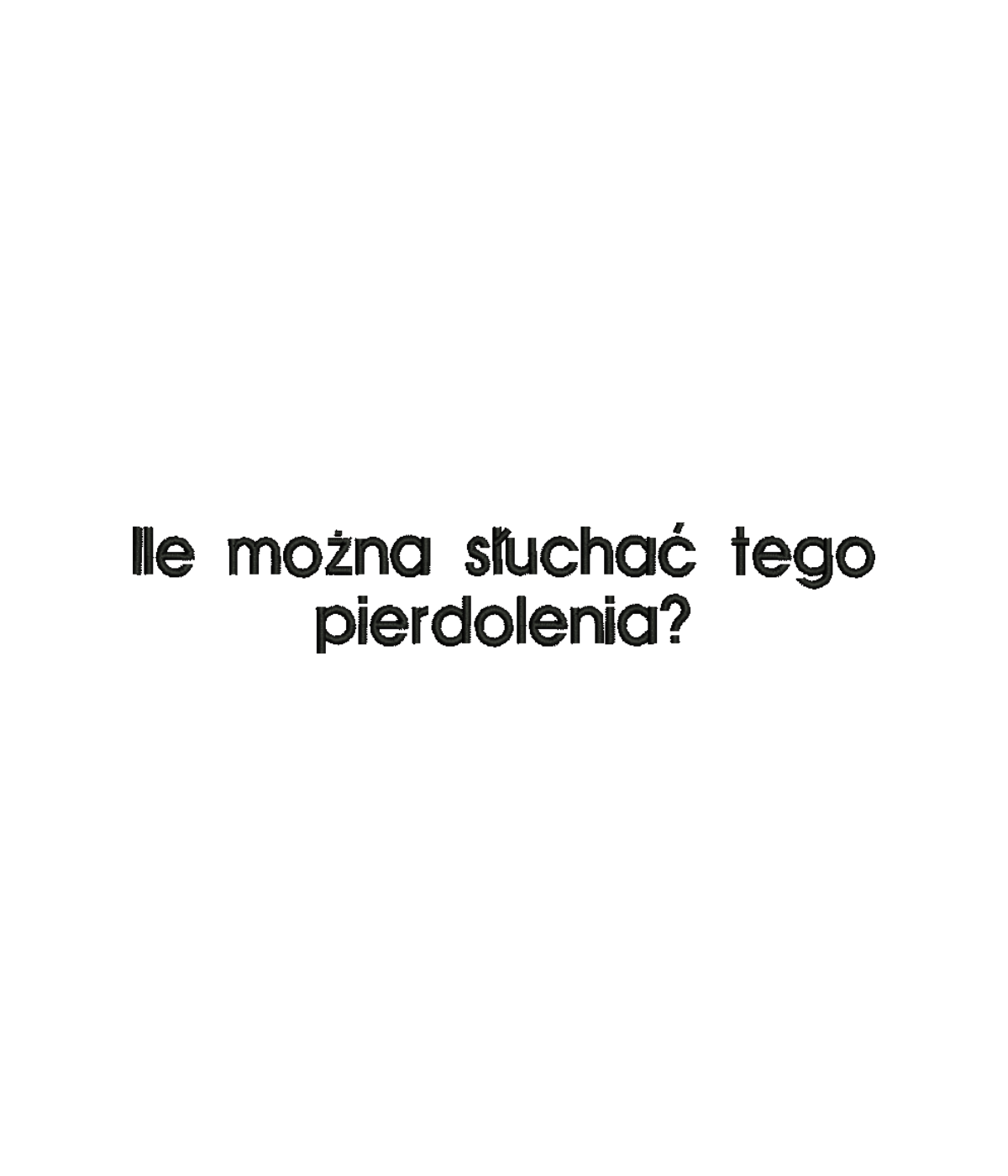 Black T-shirt with embroidered text "Ile można słuchać tego pierdolenia?" from CustomClothes.pl showing front detail.