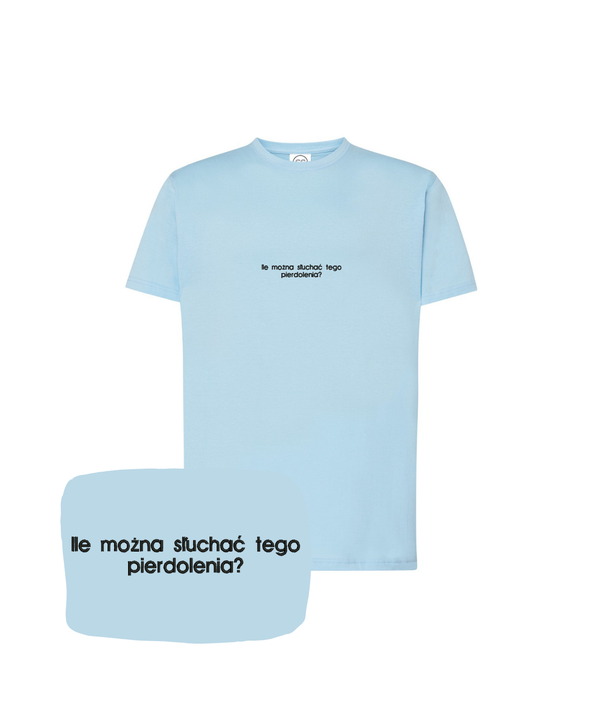 Light blue T-shirt with embroidered text "Ile można słuchać tego pierdolenia?" from CustomClothes.pl, casual style with detailed embroidery.