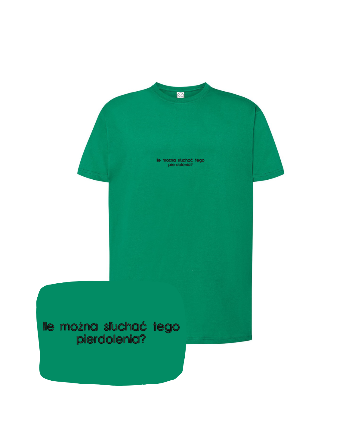 Green T-shirt with embroidered text "Ile można słuchać tego pierdolenia?" by CustomClothes.pl, featuring bold lettering on the front.