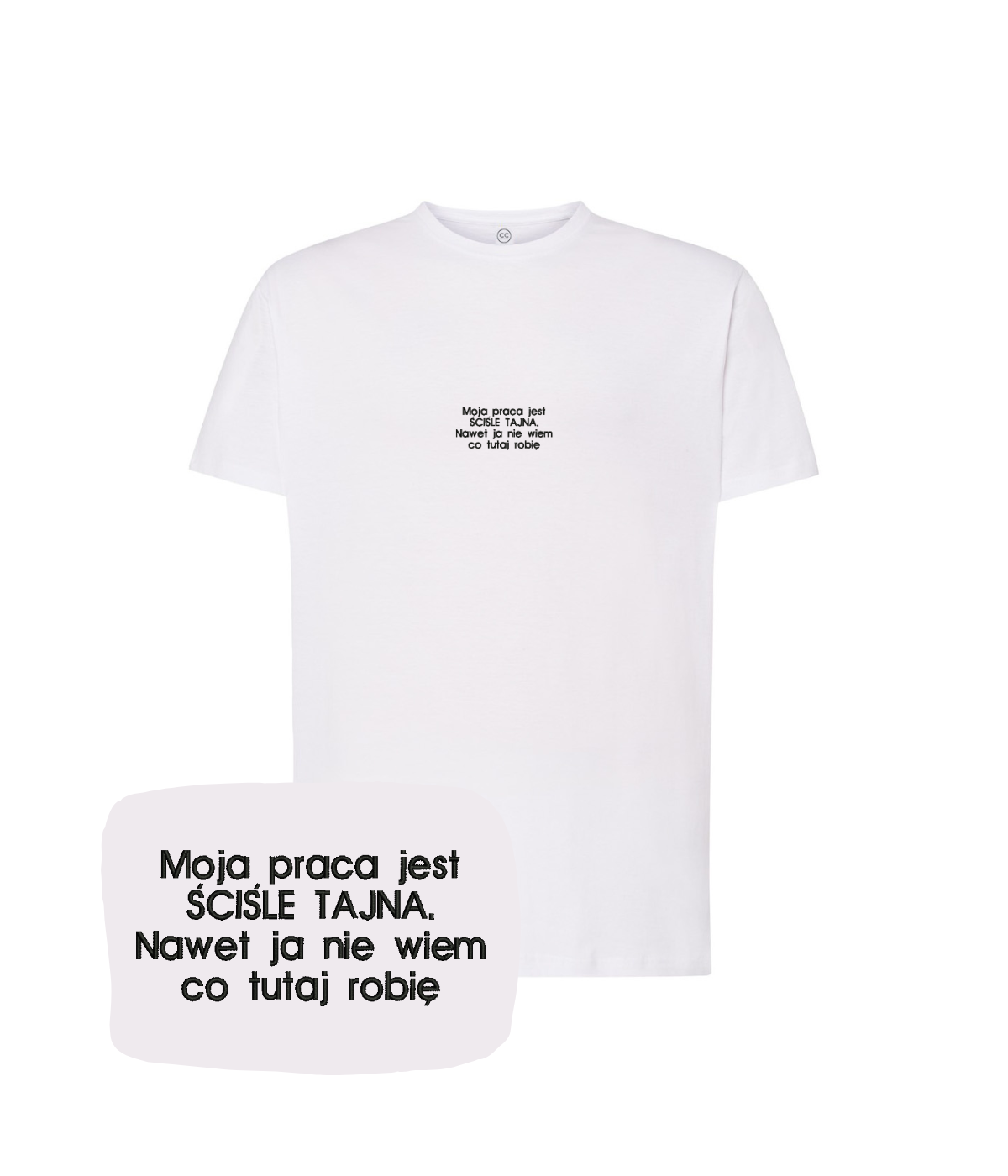 White T-shirt by CustomClothes.pl with embroidered text saying "My work is strictly secret. Even I don't know what I am doing."