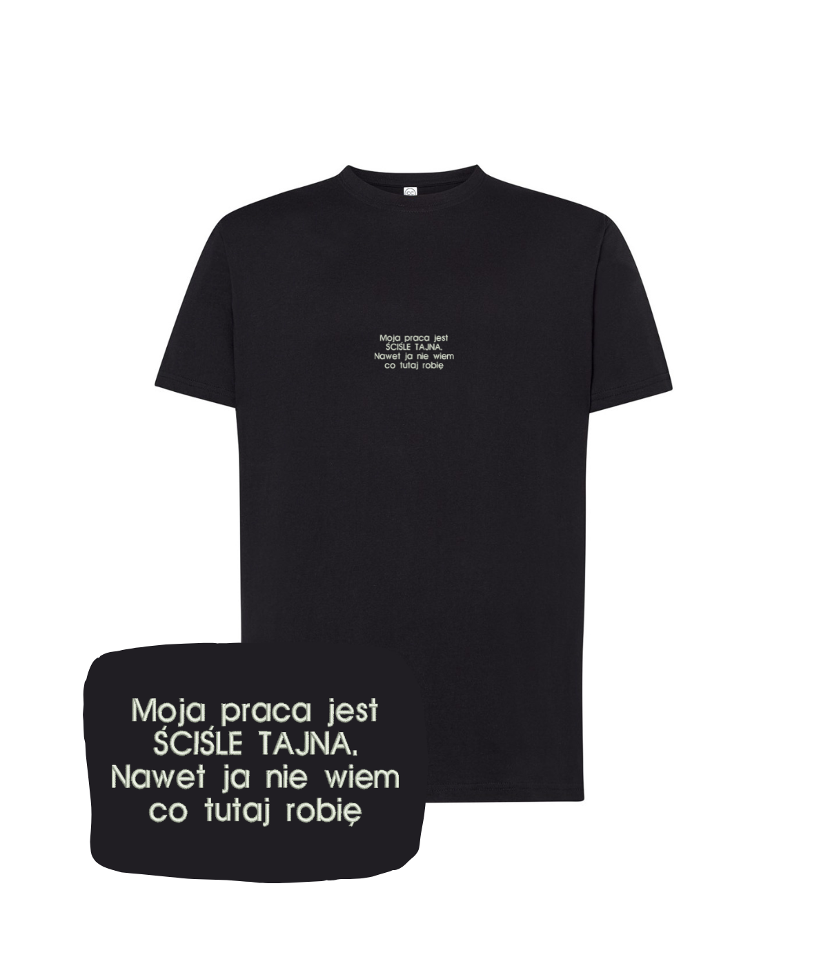 Black T-shirt with embroidered white text saying "Moja praca jest ŚCIŚLE TAJNA. Nawet ja nie wiem co tutaj robię" from CustomClothes.pl