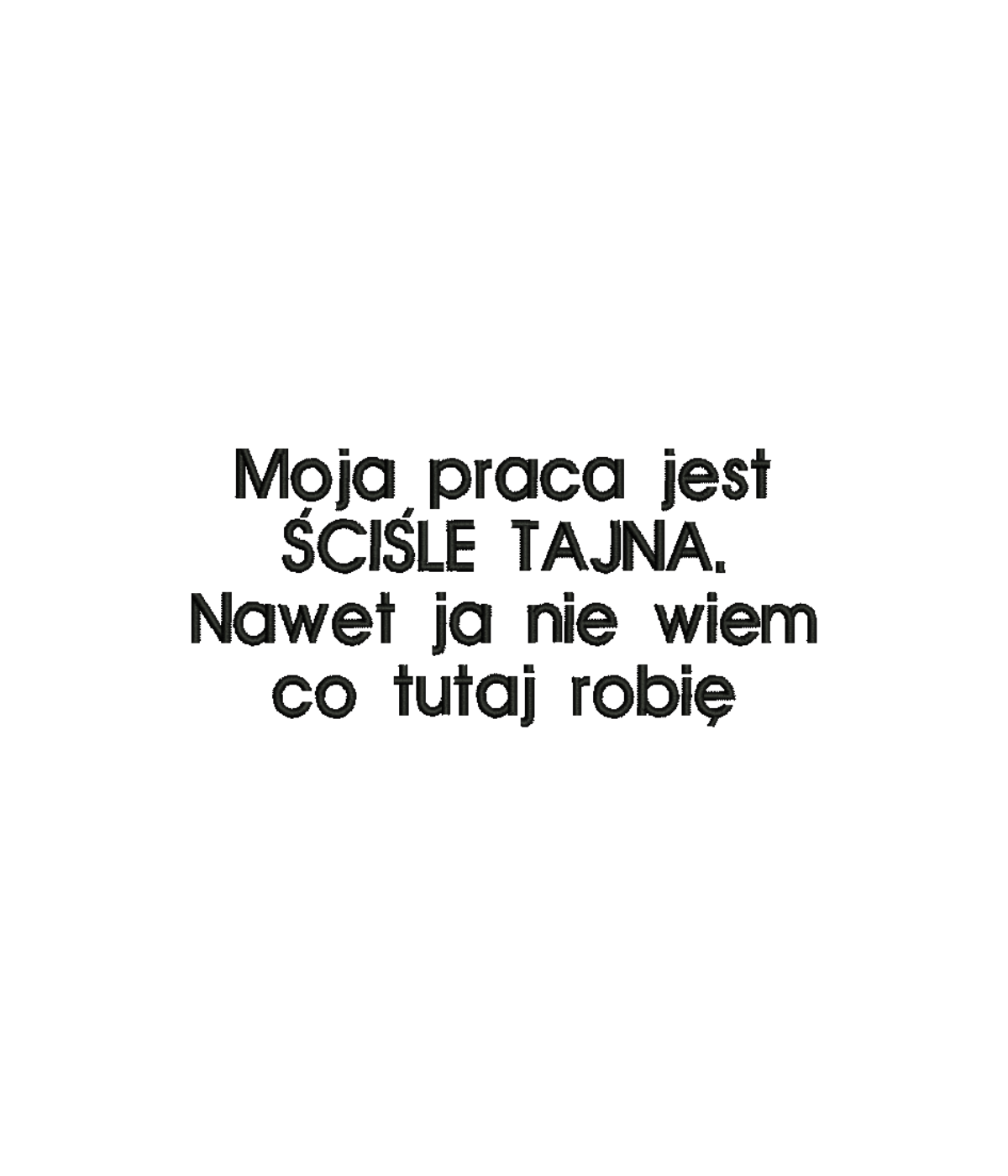 Black T-shirt from CustomClothes.pl with embroidered text "Moja praca jest ŚCIŚLE TAJNA. Nawet ja nie wiem co tutaj robię" showing front detail.