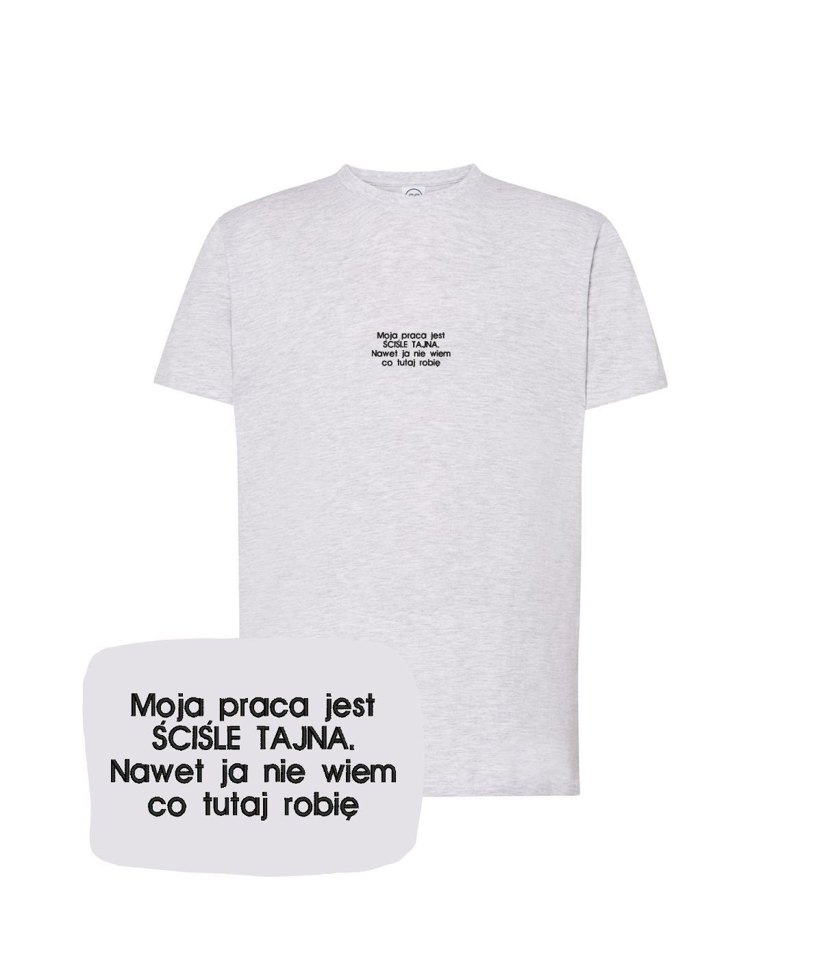 Light gray T-shirt from CustomClothes.pl with embroidered text: "Moja praca jest ŚCIŚLE TAJNA. Nawet ja nie wiem co tutaj robię."