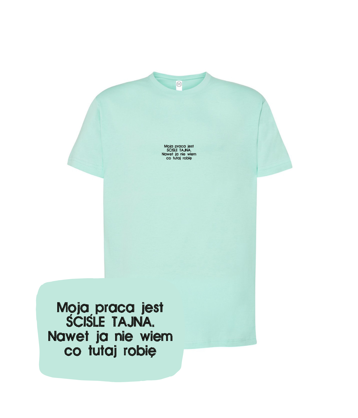 Green T-shirt from CustomClothes.pl with embroidered text "Moja praca jest ŚCIŚLE TAJNA. Nawet ja nie wiem co tutaj robię."