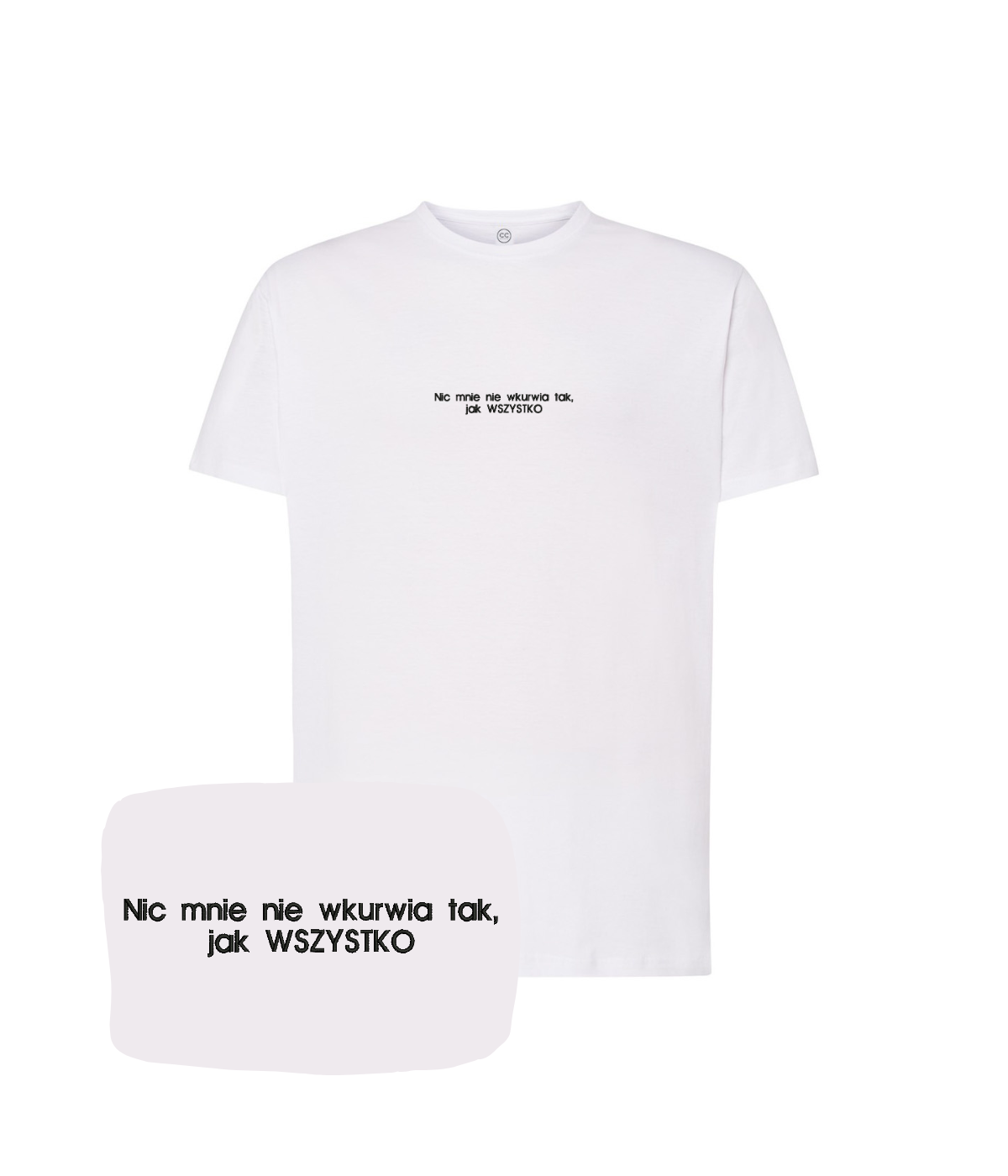 White T-shirt with embroidered text "Nic mnie nie wkurwia tak, jak WSZYSTKO" from CustomClothes.pl, showing front view.