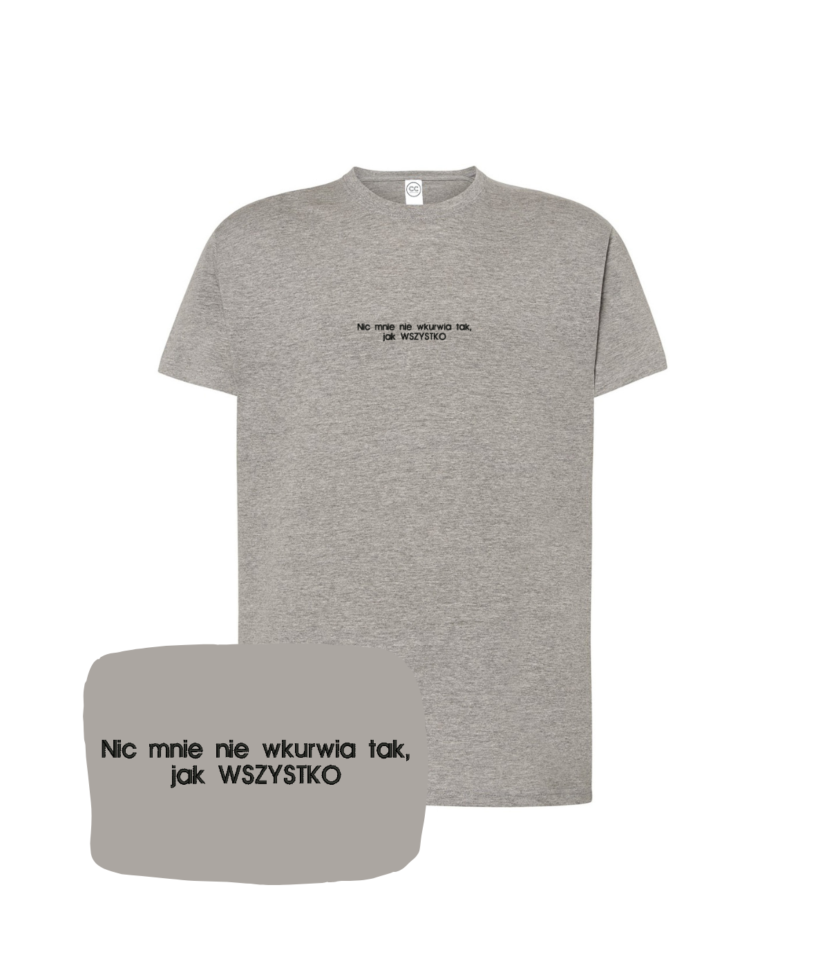 Dark gray CustomClothes.pl T-shirt with embroidered quote "Nic mnie nie wkurwia tak, jak WSZYSTKO" on the front.