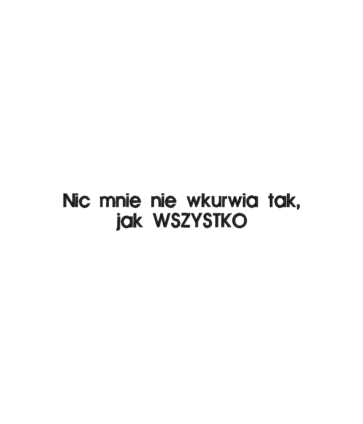 Black T-shirt with embroidered text "Nic mnie nie wkurwia tak, jak WSZYSTKO" from CustomClothes.pl, featuring detailed embroidery.