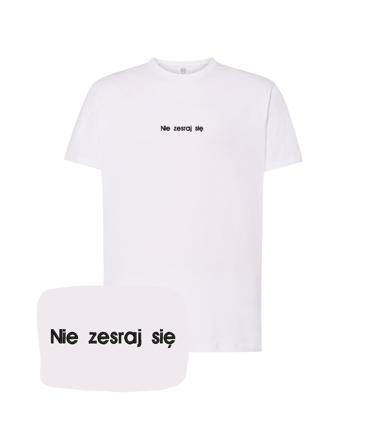 White T-shirt with embroidered "Nie zesraj się" slogan by CustomClothes.pl, featuring a casual fit and detailed embroidery.