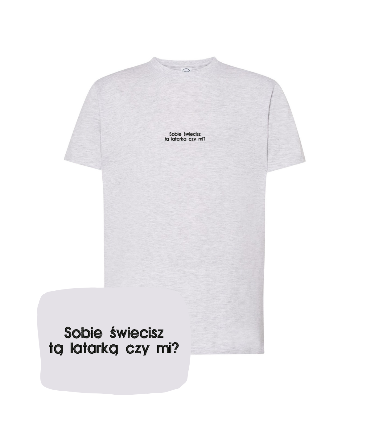 Light gray T-shirt with embroidered text "Sobie świecisz tą latarką czy mi?" from CustomClothes.pl, showcasing the front design.