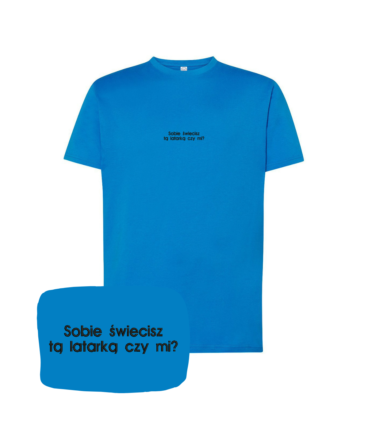 Blue T-shirt with embroidered text "Sobie świecisz tą latarką czy mi?" from CustomClothes.pl, featuring detailed embroidery.