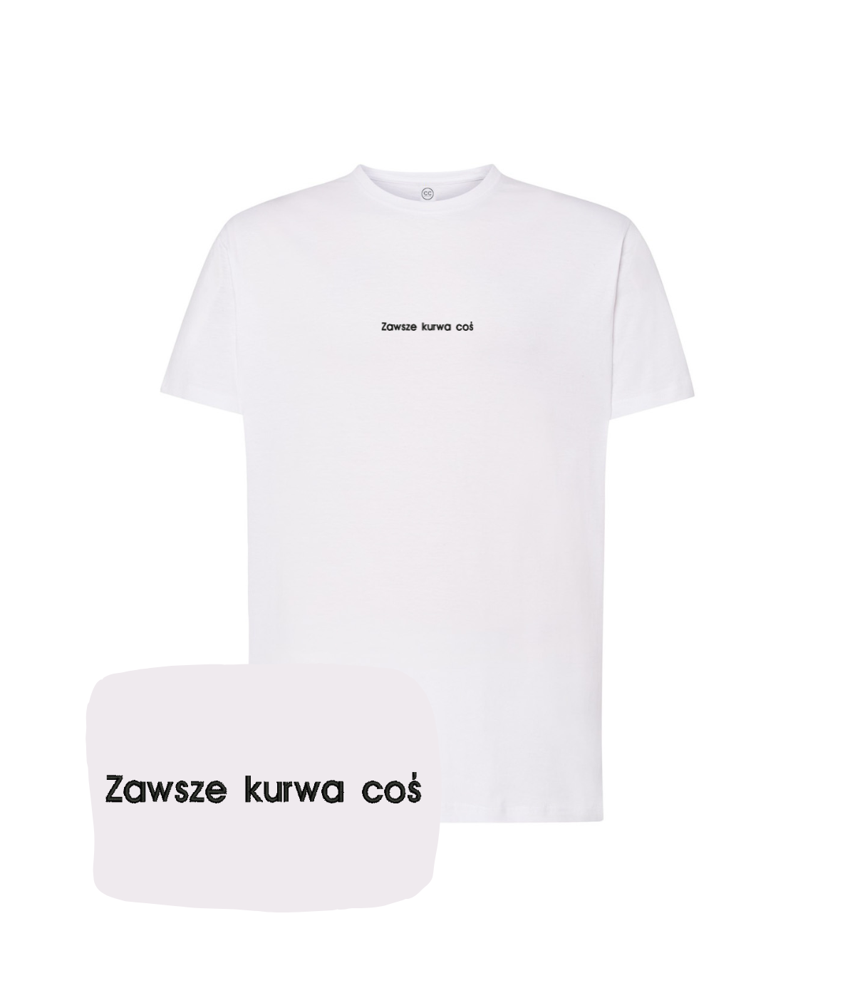 White T-shirt with humorous embroidered text "Zawsze kurwa coś" from CustomClothes.pl, featuring casual fit and detailed embroidery.