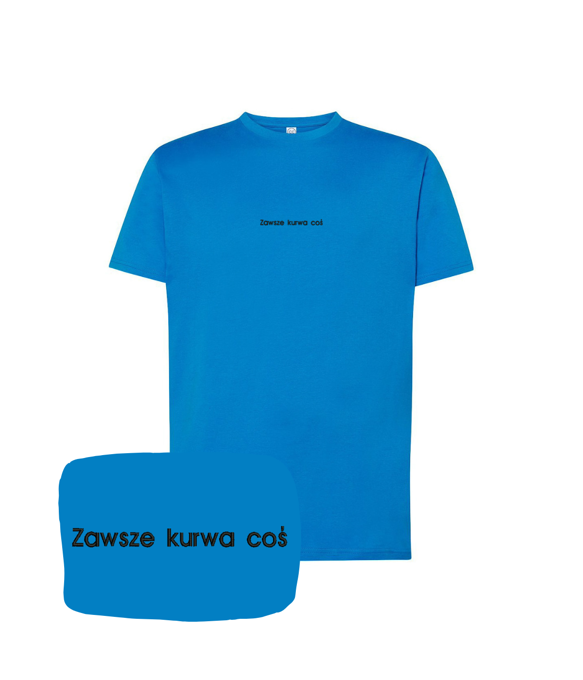 Blue humorous T-shirt with embroidered text "Zawsze kurwa coś" from CustomClothes.pl, showing the front design.
