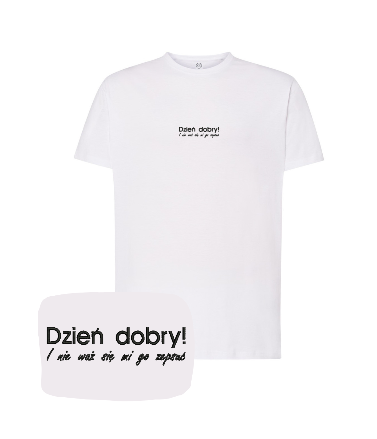 White T-shirt with humorous "Dzień dobry! I nie waż się mi go zepsuć" embroidered text, by CustomClothes.pl