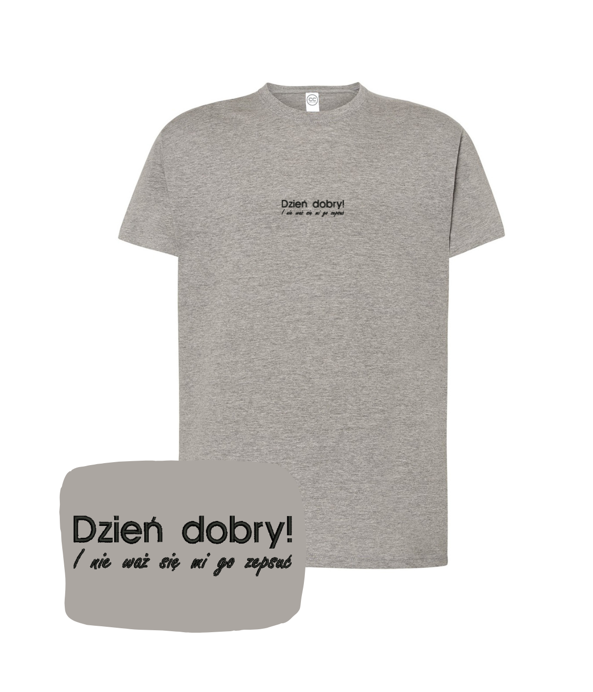 Dark gray T-shirt with humorous "Dzień dobry! I nie waż się mi go zepsuć" embroidered text from CustomClothes.pl.