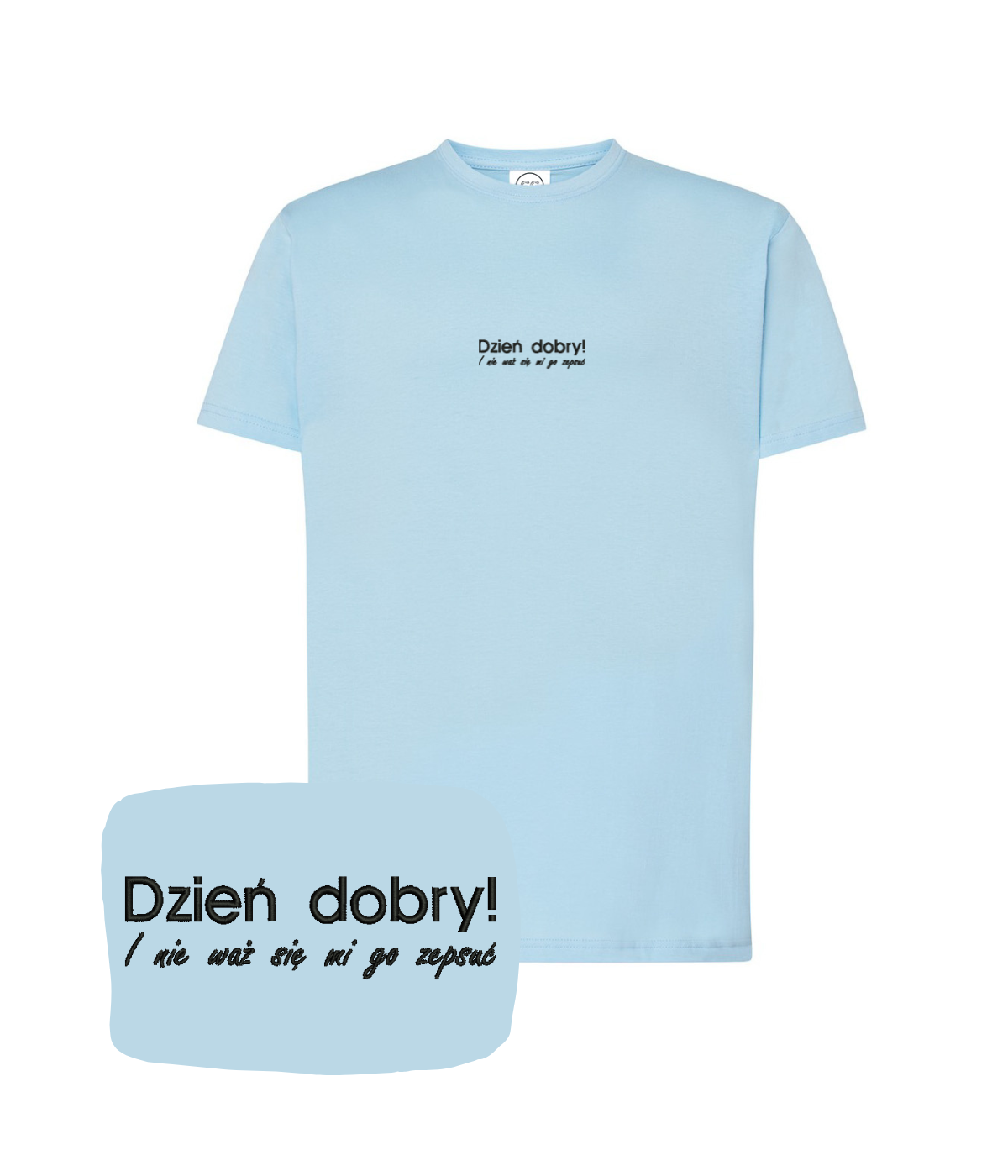 Light blue T-shirt with humorous "Dzień dobry! I nie waż się mi go zepsuć" print from CustomClothes.pl, featuring a stitched design.
