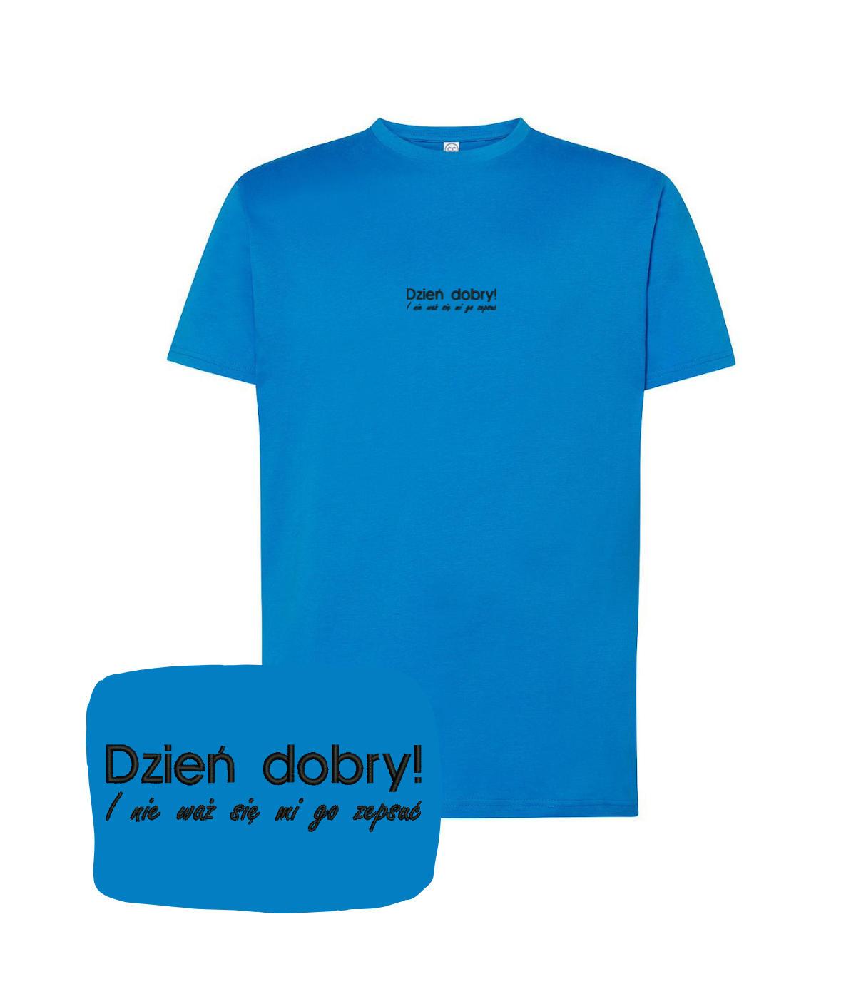 Blue T-shirt with humorous "Dzień dobry! I nie waż się mi go zepsuć" print from CustomClothes.pl, casual clothing for men or women.